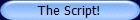 The Script!